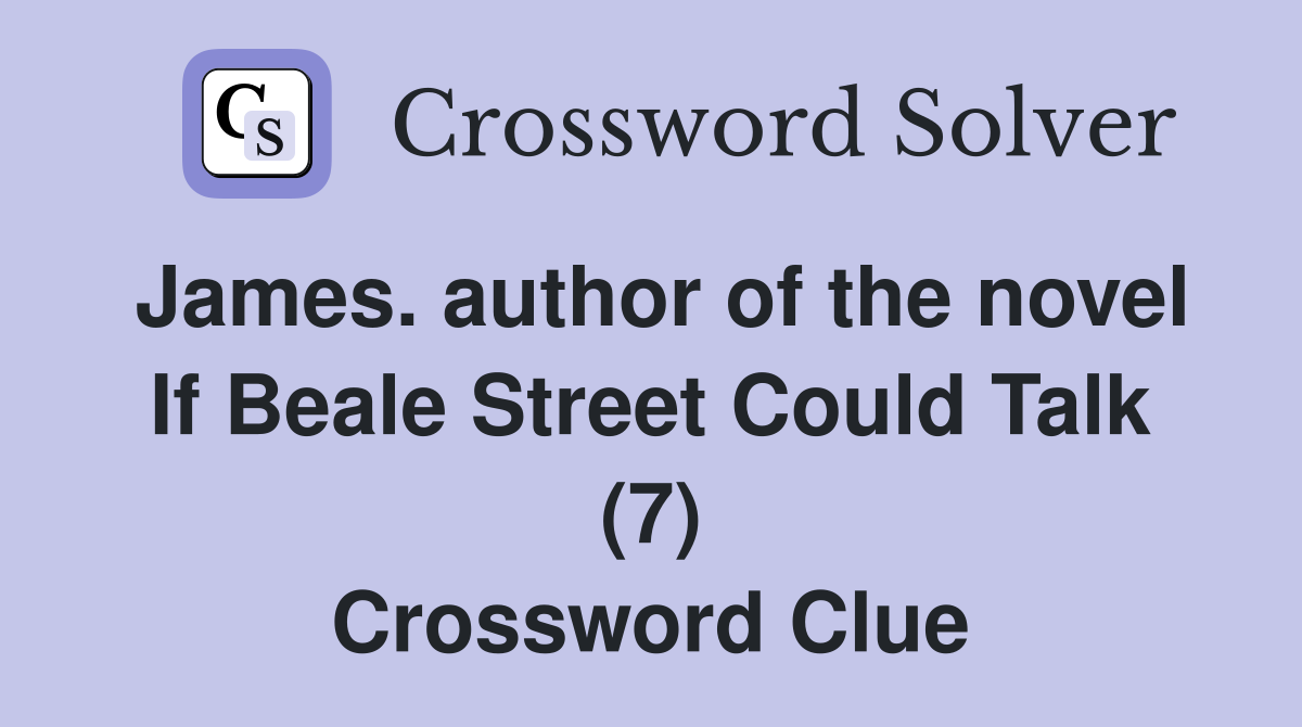 James. author of the novel If Beale Street Could Talk (7) Crossword Clue