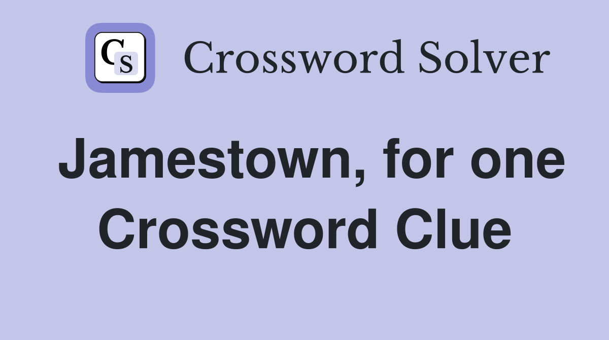 Jamestown, for one Crossword Clue