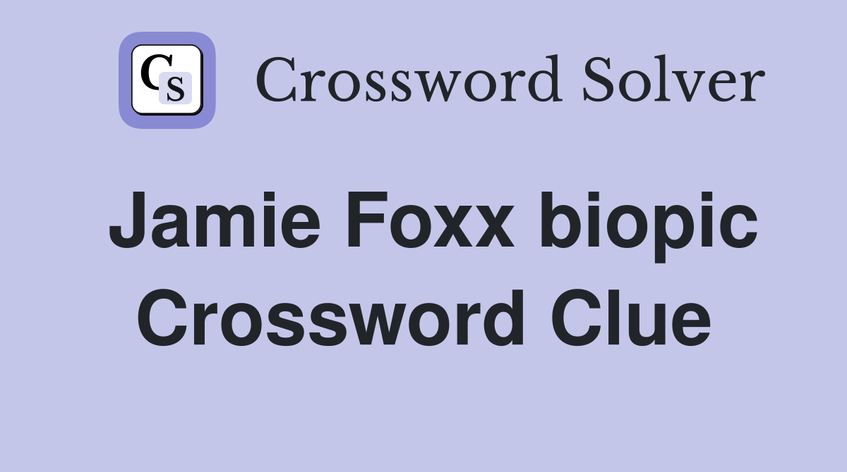 Jamie Foxx biopic Crossword Clue
