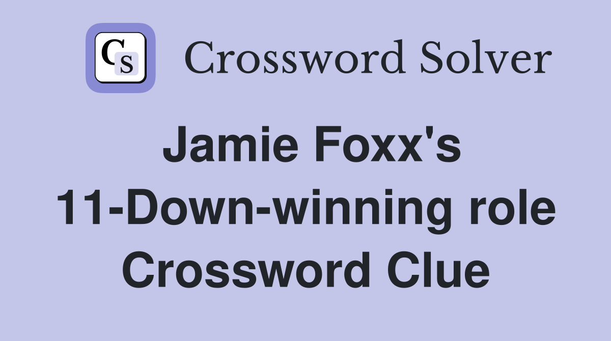 Jamie Foxx's 11-Down-winning role Crossword Clue