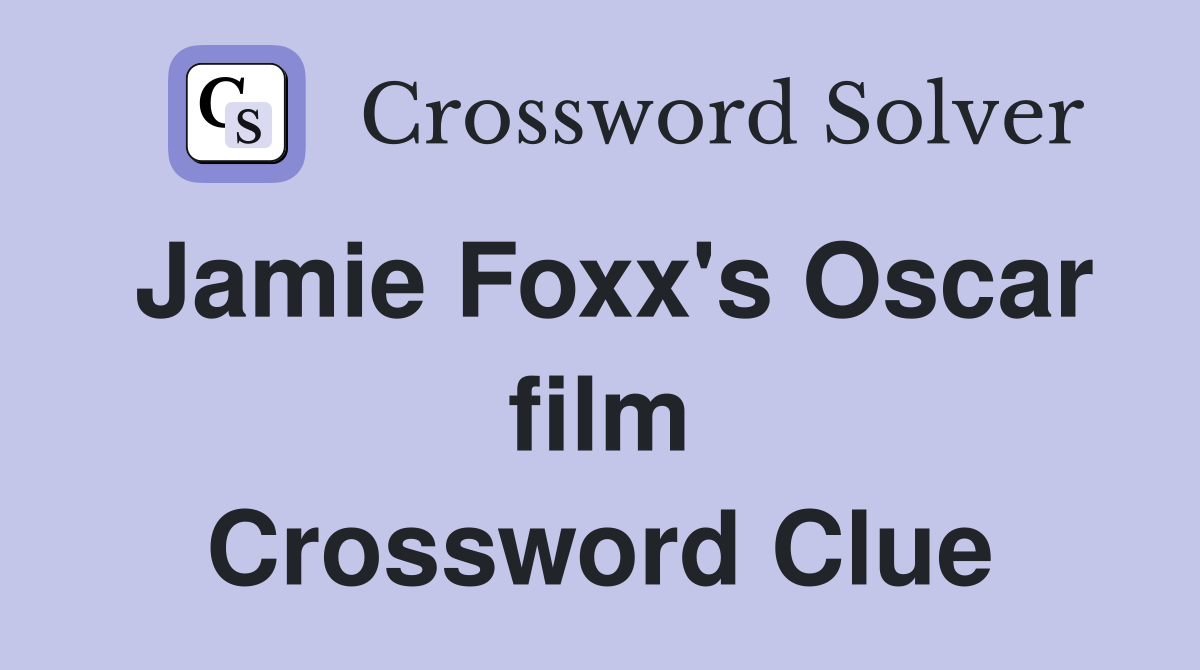 Jamie Foxx's Oscar film Crossword Clue