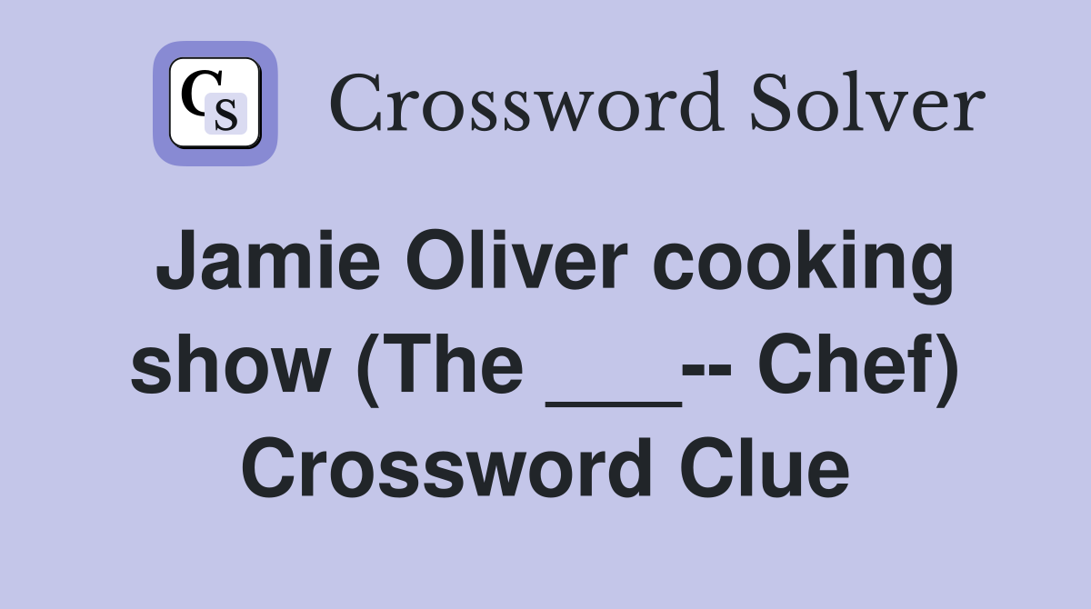Jamie Oliver cooking show (The ___-- Chef) Crossword Clue