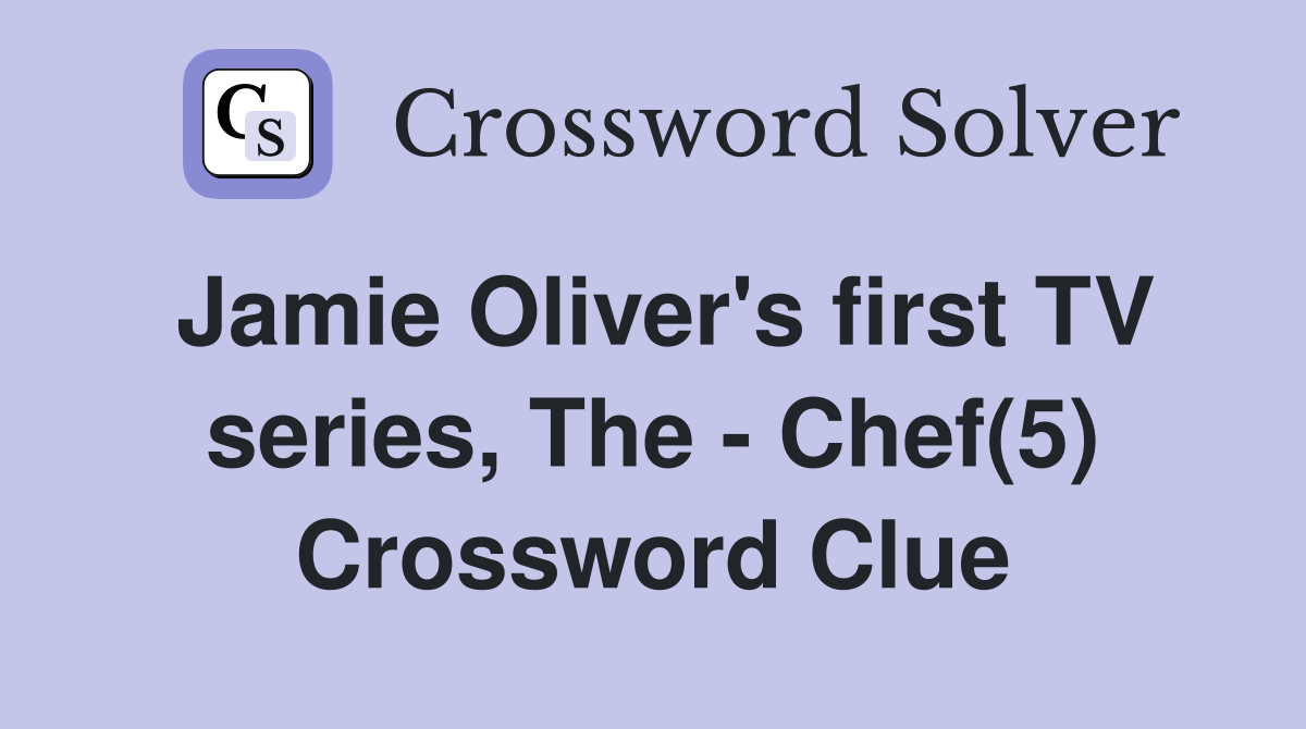 Jamie Oliver's first TV series, The - Chef(5) Crossword Clue
