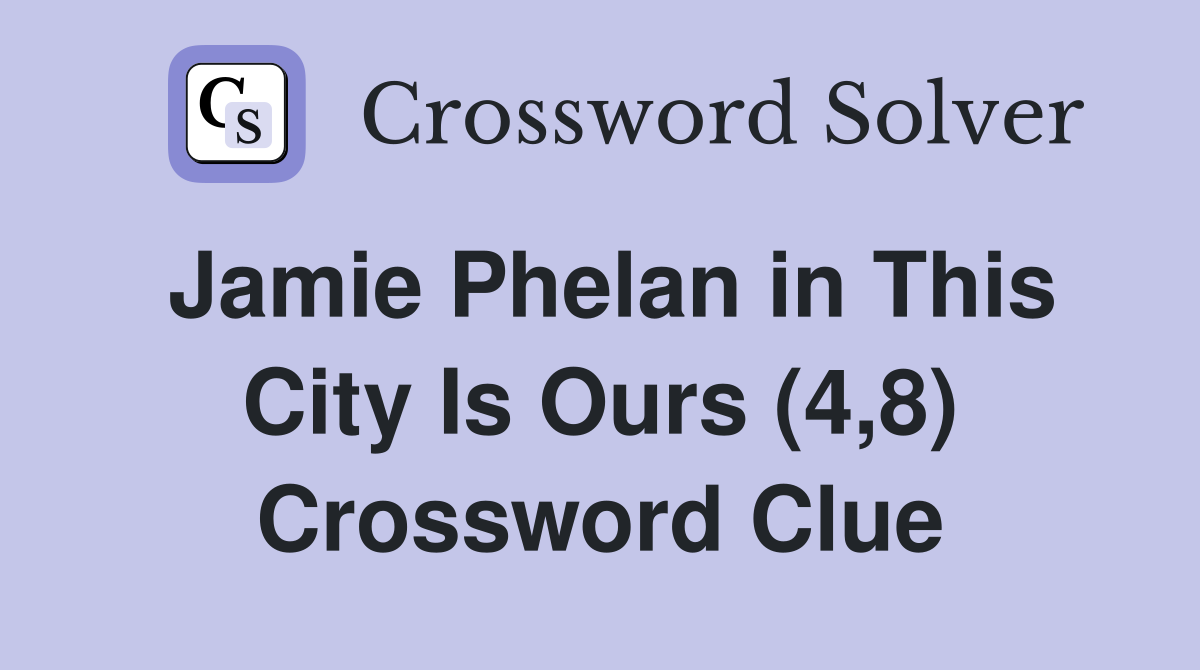 Jamie Phelan in This City Is Ours (4,8) Crossword Clue