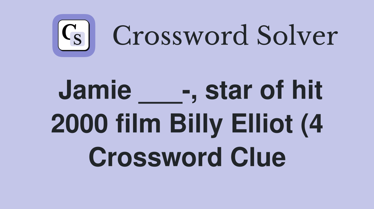 Jamie star of hit 2000 film Billy Elliot (4) Crossword Clue Jamie star of hit 2000 film Billy Elliot (4) Crossword Clue