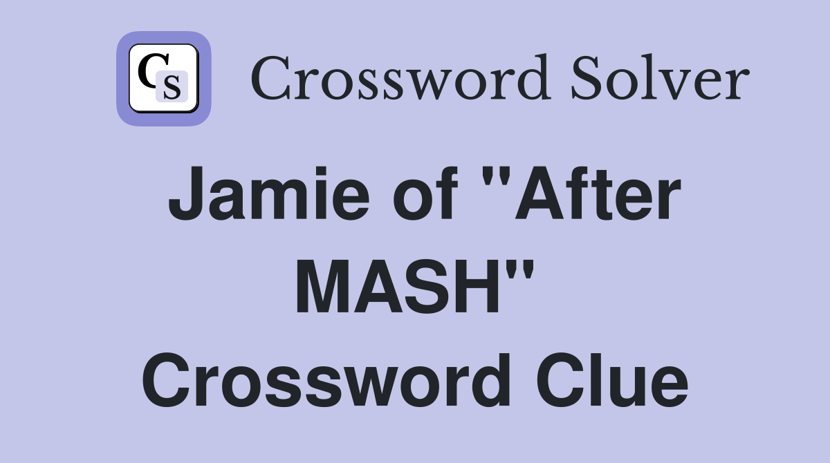 Jamie of "After MASH" Crossword Clue