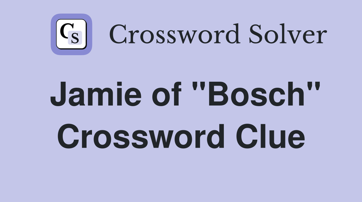 Jamie of "Bosch" Crossword Clue