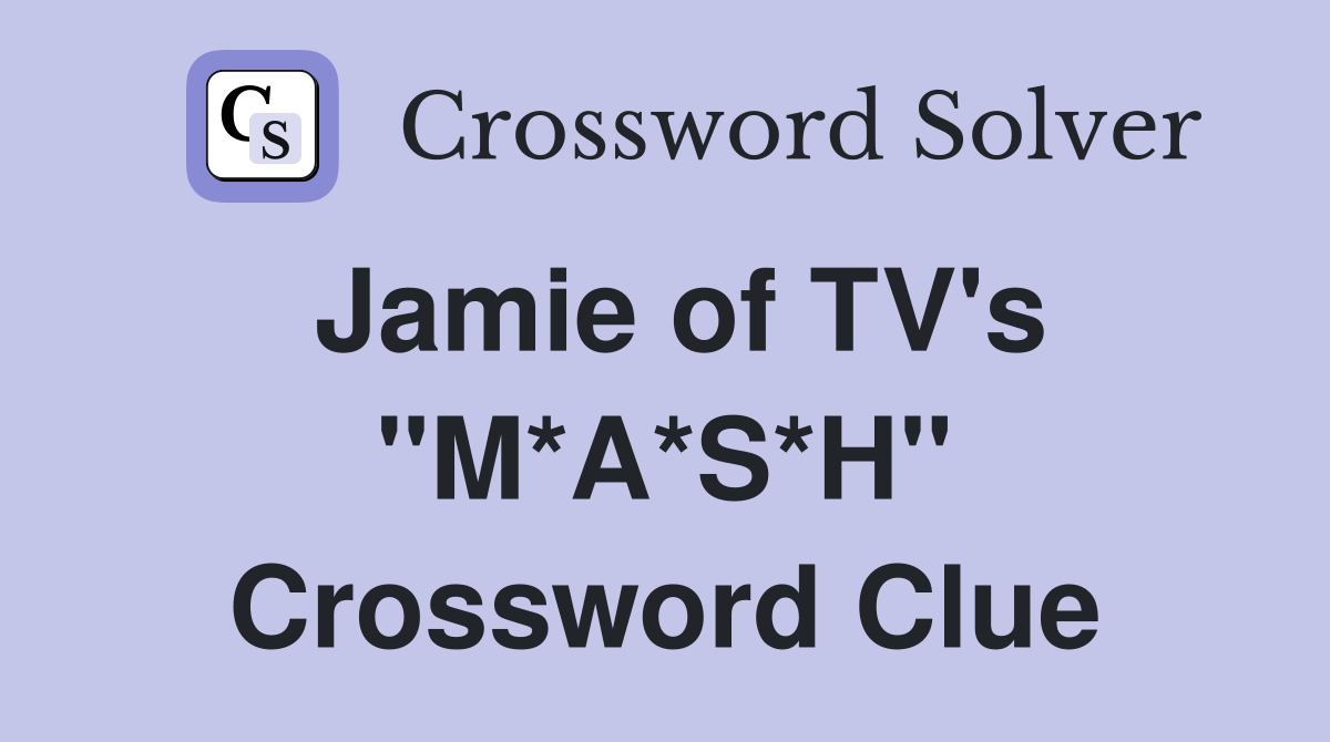Jamie of TV's "M*A*S*H" Crossword Clue