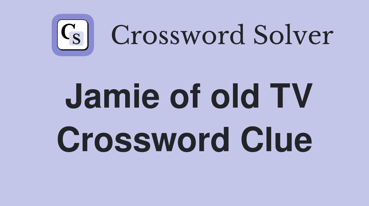 Jamie of old TV Crossword Clue