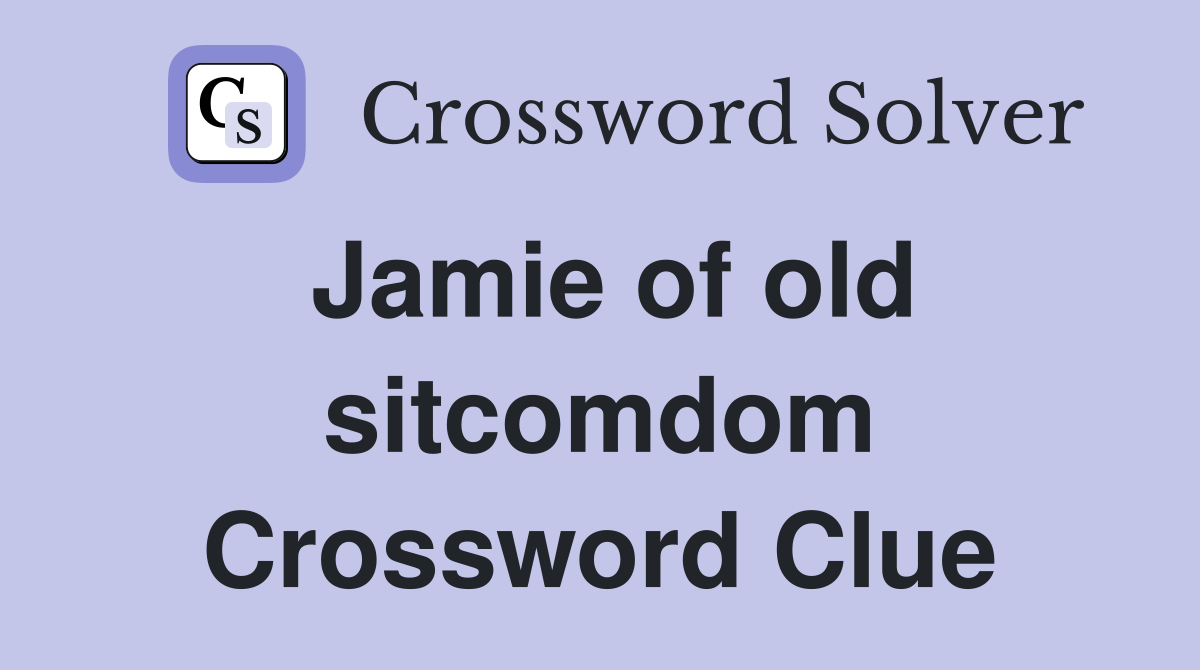 Jamie of old sitcomdom Crossword Clue