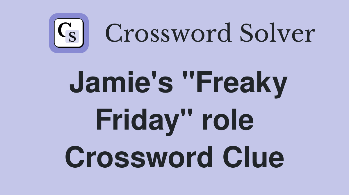 Jamie's "Freaky Friday" role Crossword Clue