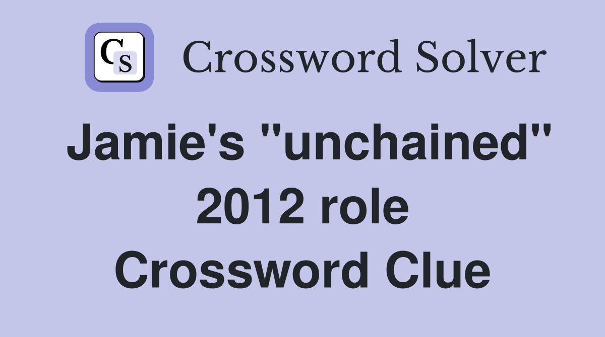 Jamie's "unchained" 2012 role Crossword Clue