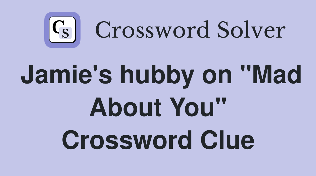 Jamie's hubby on "Mad About You" Crossword Clue