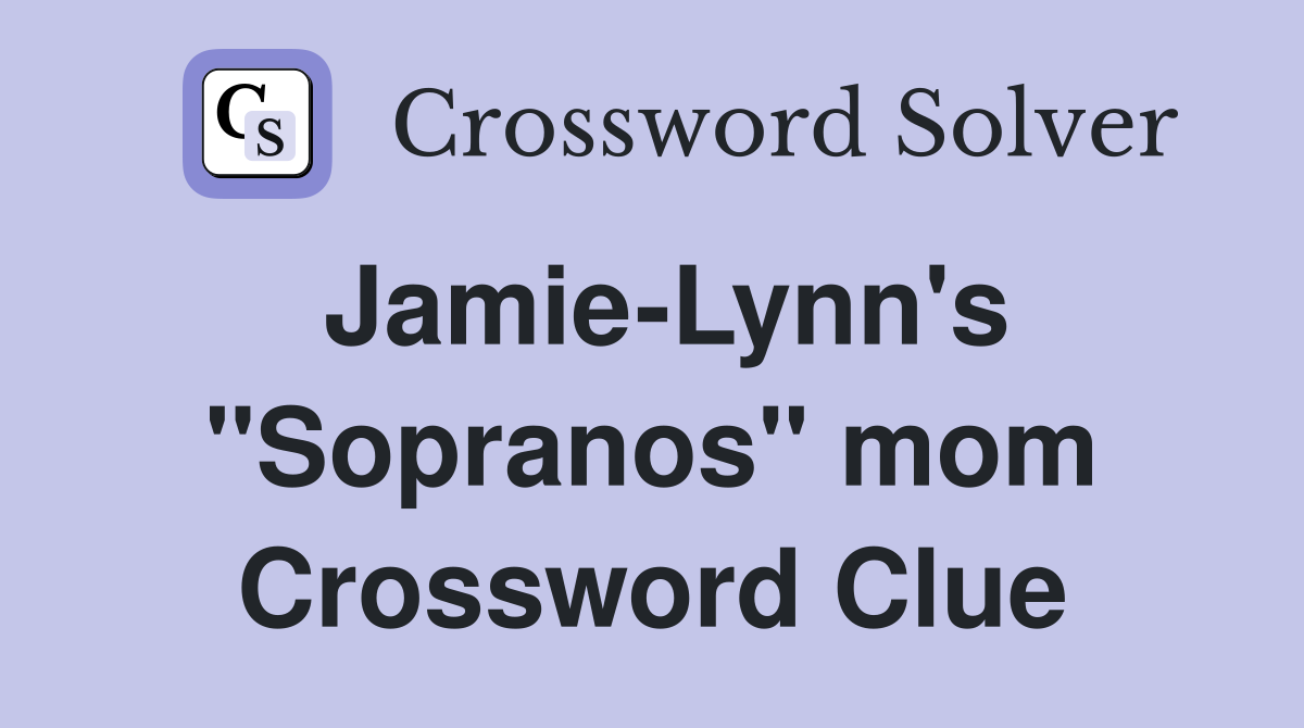 Jamie-Lynn's "Sopranos" mom Crossword Clue