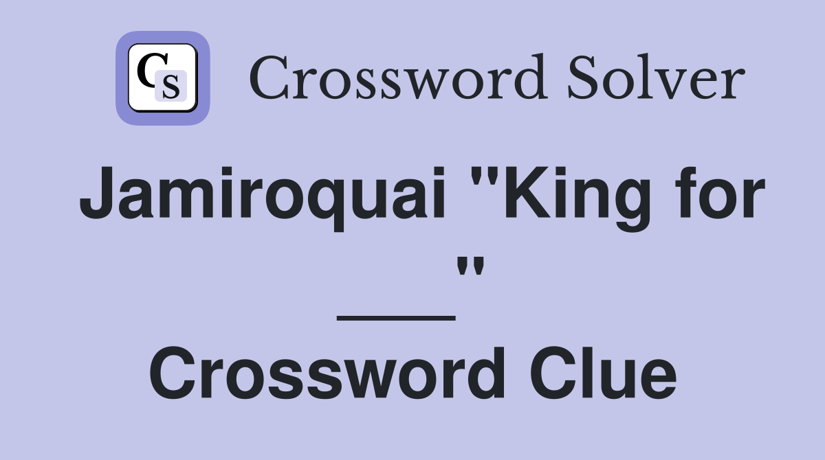 Jamiroquai "King for ___" Crossword Clue