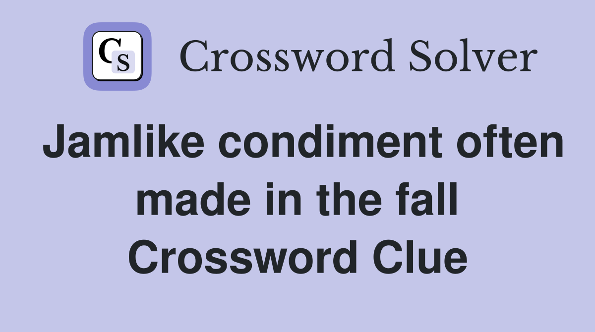 Jamlike condiment often made in the fall Crossword Clue