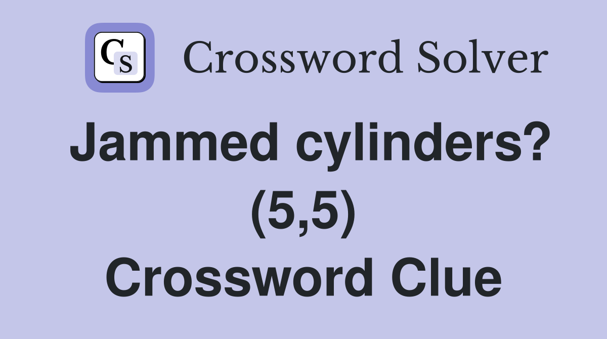 Jammed cylinders? (5,5) Crossword Clue