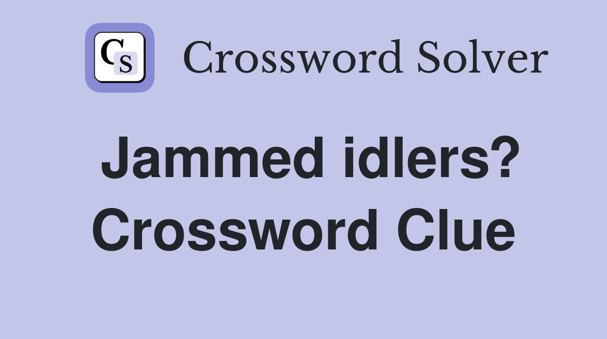 Jammed idlers? Crossword Clue