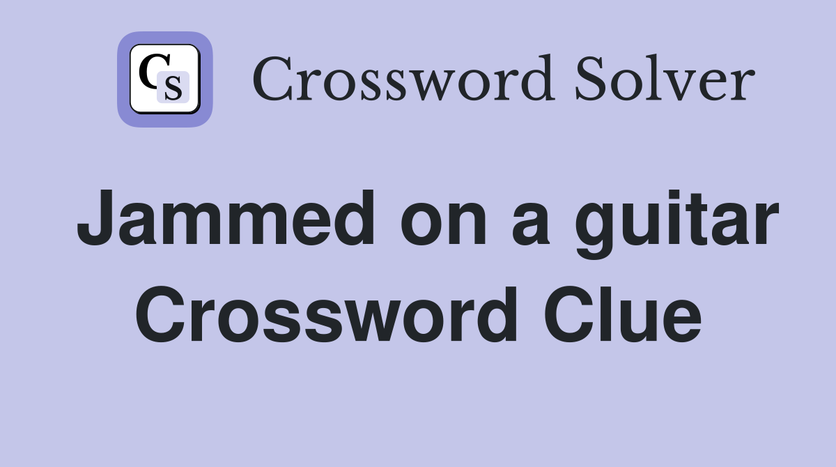 Jammed on a guitar Crossword Clue