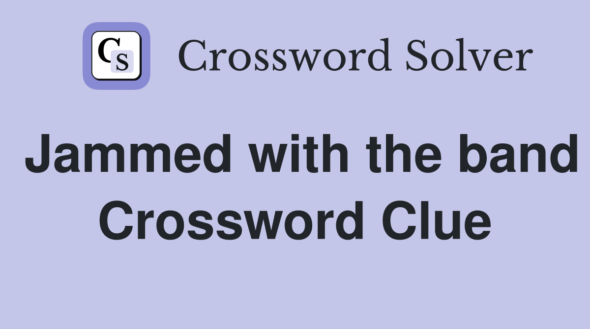 Jammed with the band Crossword Clue
