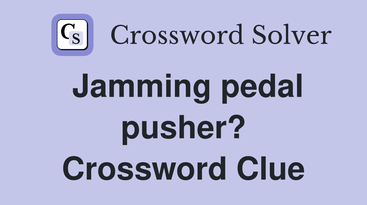 Jamming pedal pusher? Crossword Clue