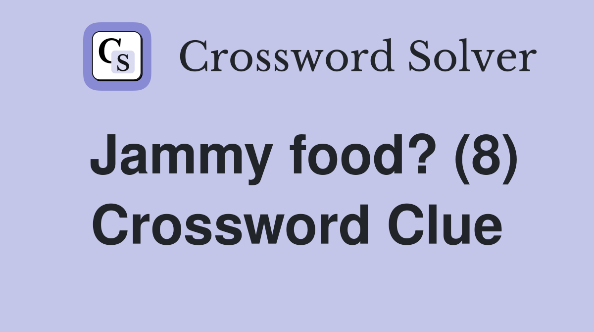 Jammy food? (8) Crossword Clue
