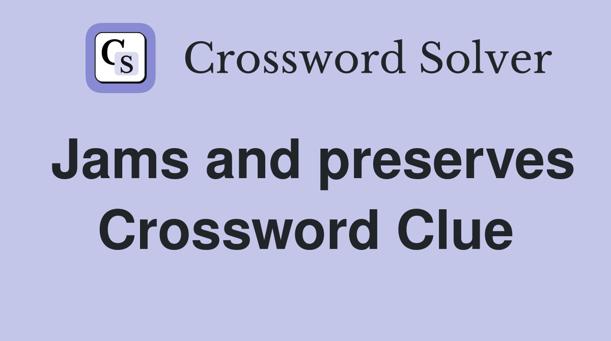 Jams and preserves Crossword Clue