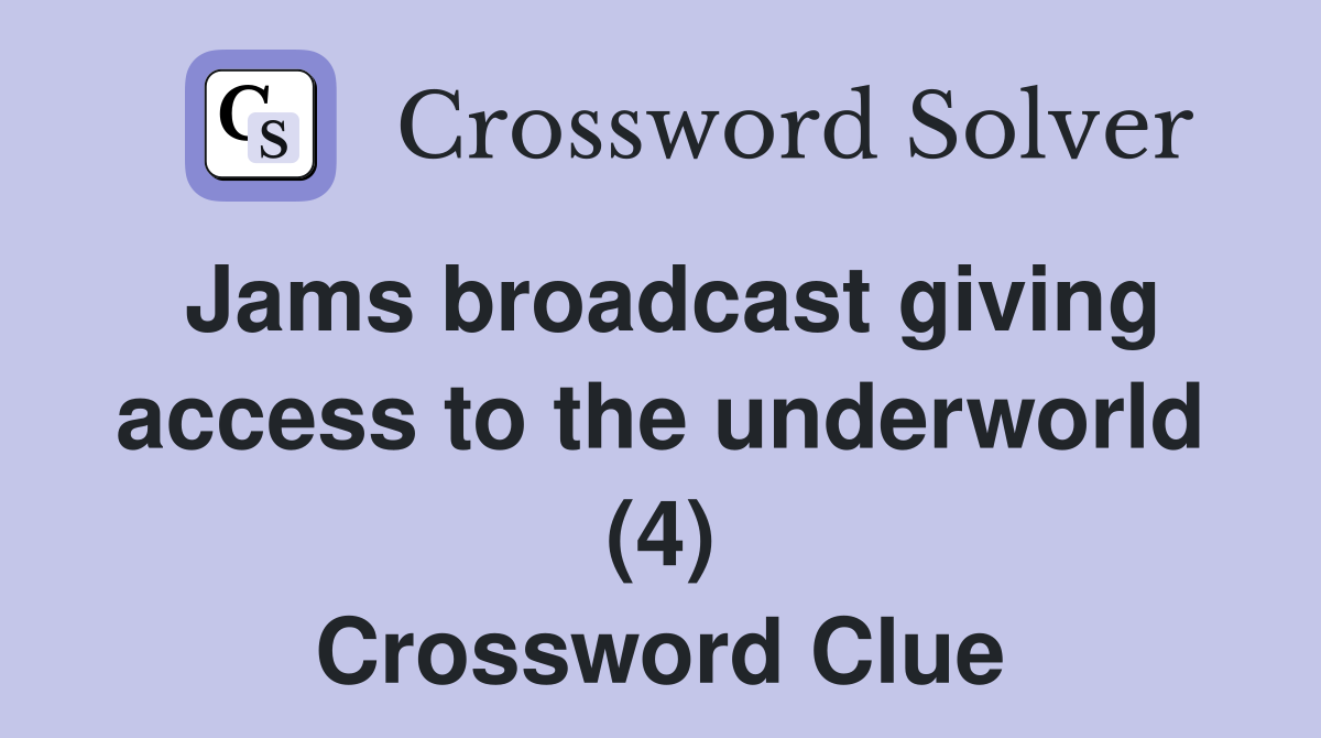 Jams broadcast giving access to the underworld (4) Crossword Clue