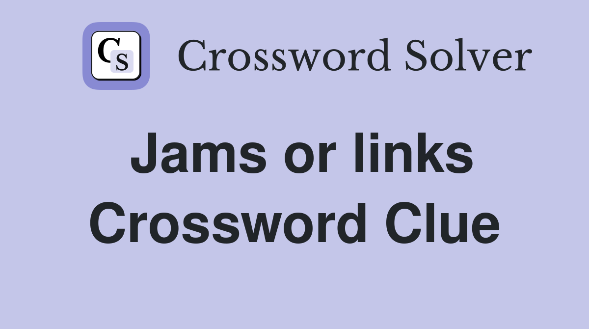Jams or links Crossword Clue
