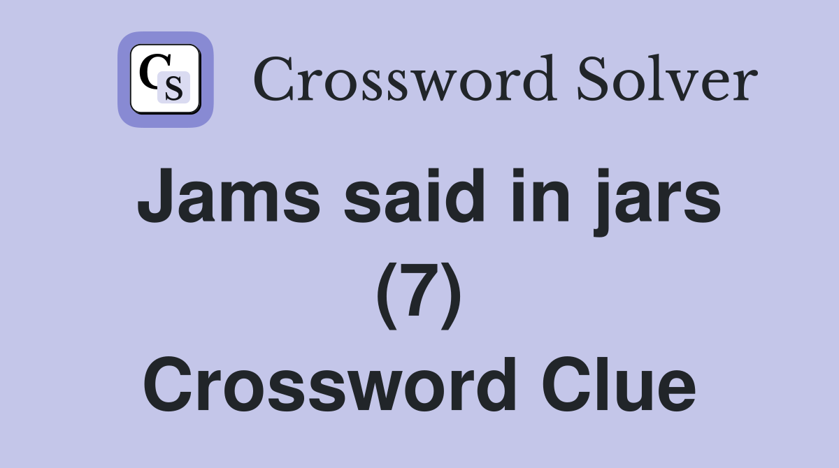 Jams said in jars (7) Crossword Clue