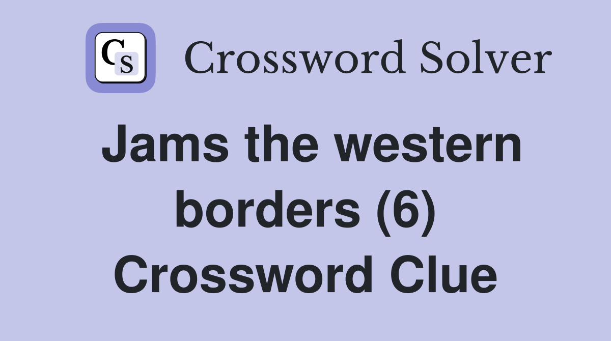 Jams the western borders (6) Crossword Clue
