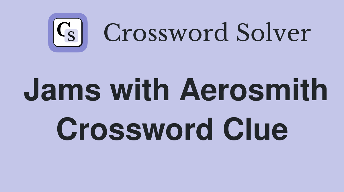 Jams with Aerosmith Crossword Clue