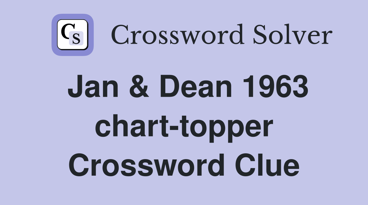 Jan & Dean 1963 chart-topper Crossword Clue