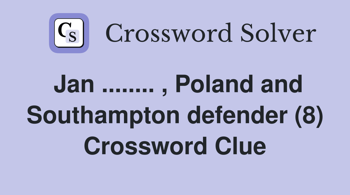 Jan ........ , Poland and Southampton defender (8) Crossword Clue