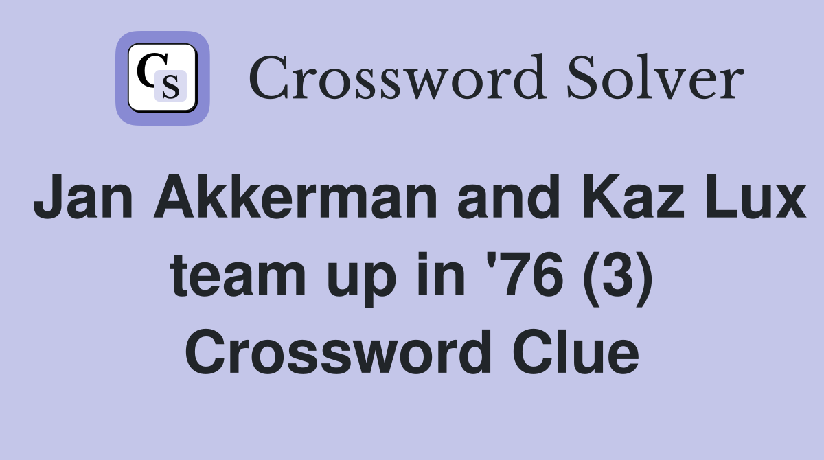 Jan Akkerman and Kaz Lux team up in '76 (3) Crossword Clue