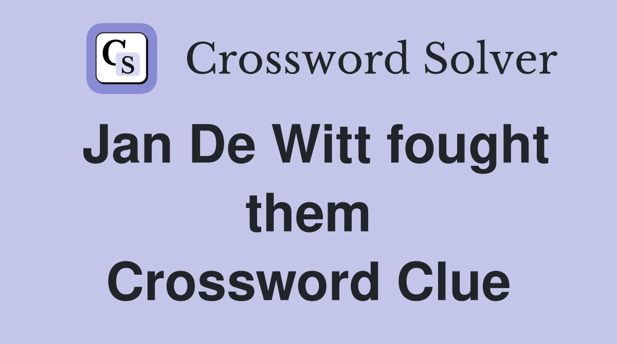 Jan De Witt fought them Crossword Clue