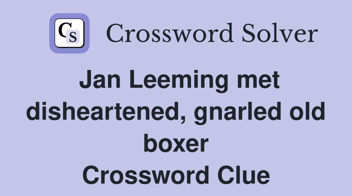 Jan Leeming met disheartened, gnarled old boxer Crossword Clue
