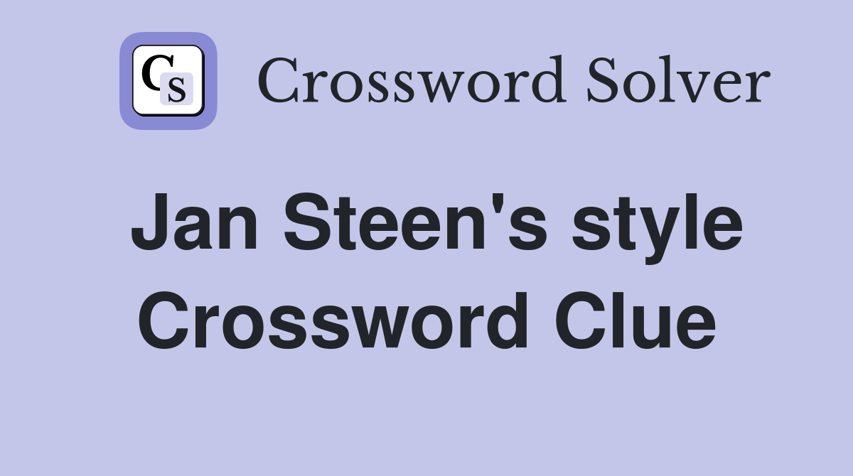 Jan Steen's style Crossword Clue