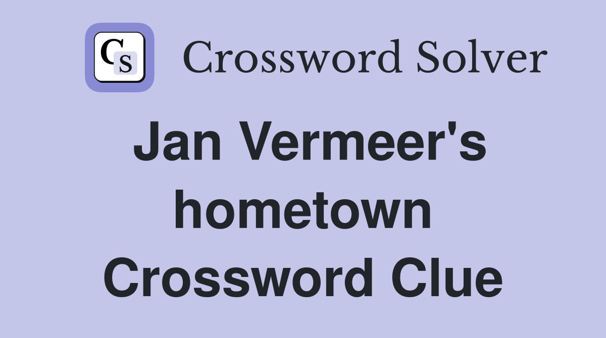 Jan Vermeer's hometown Crossword Clue