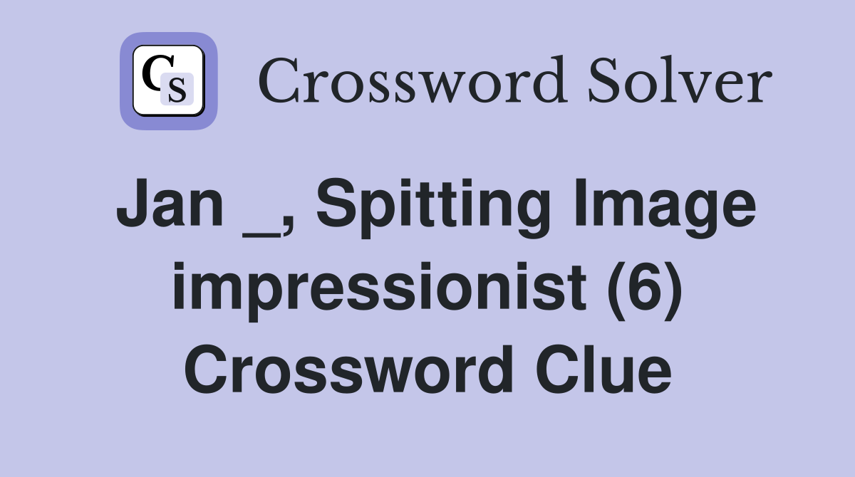 Jan _, Spitting Image impressionist (6) Crossword Clue