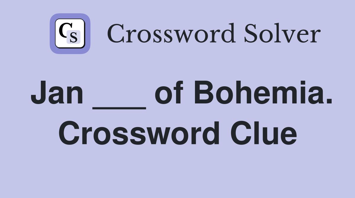 Jan ___ of Bohemia. Crossword Clue