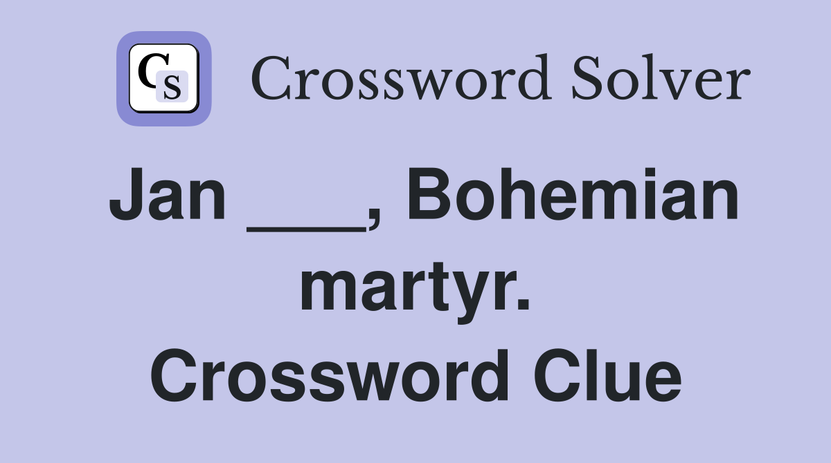 Jan ___, Bohemian martyr. Crossword Clue