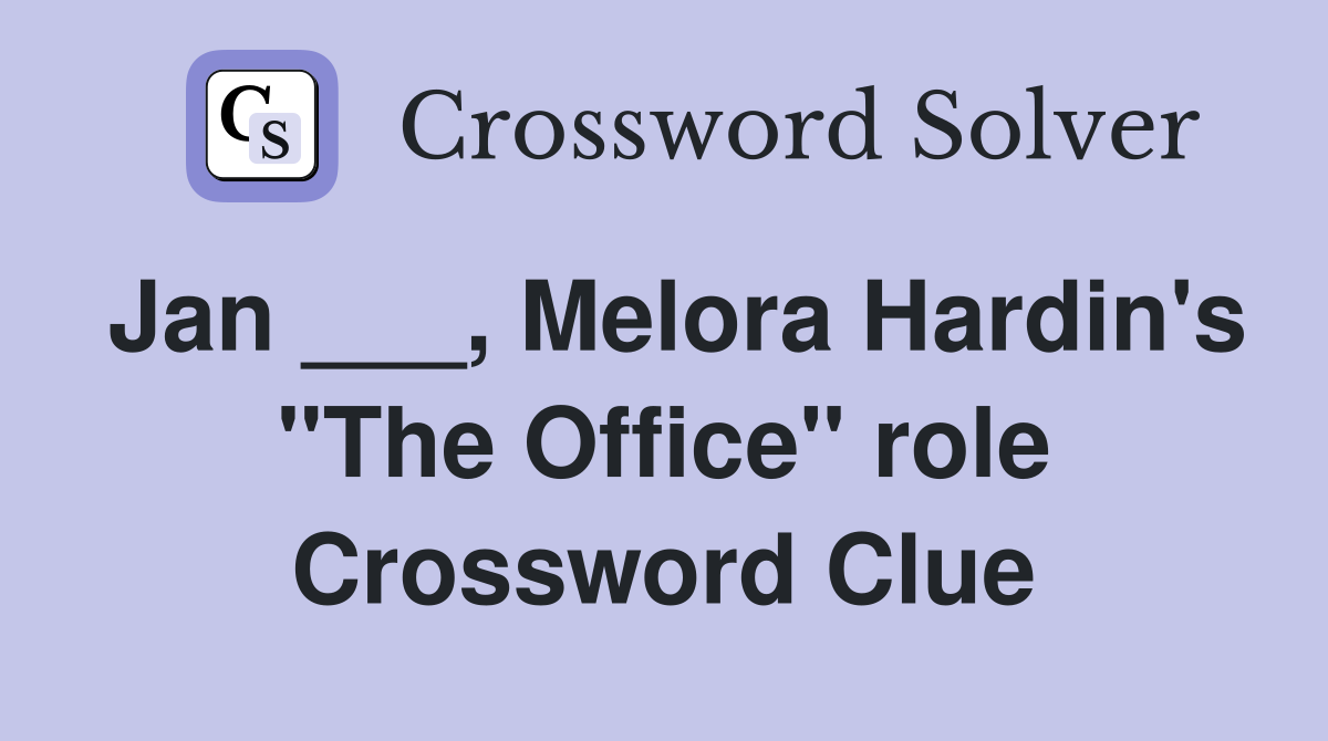 Jan ___, Melora Hardin's "The Office" role Crossword Clue