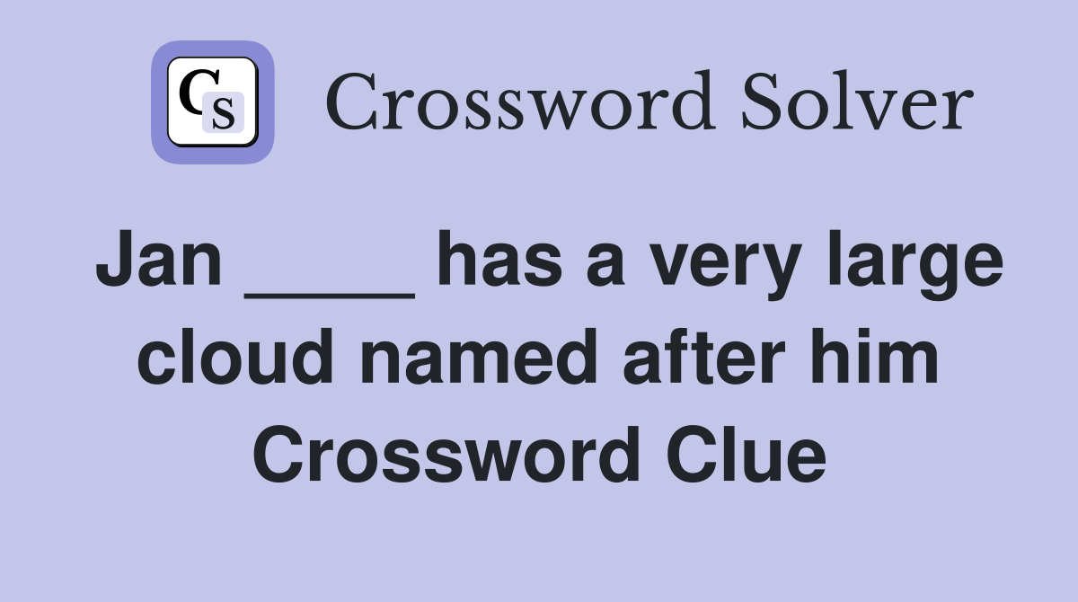 Jan ____ has a very large cloud named after him Crossword Clue