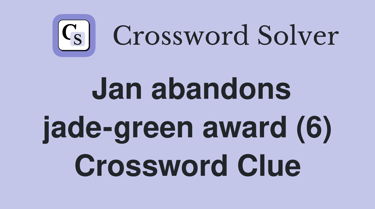 Jan abandons jade-green award (6) Crossword Clue