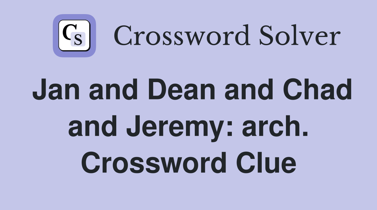 Jan and Dean and Chad and Jeremy: arch. Crossword Clue