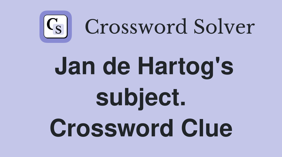 Jan de Hartog's subject. Crossword Clue