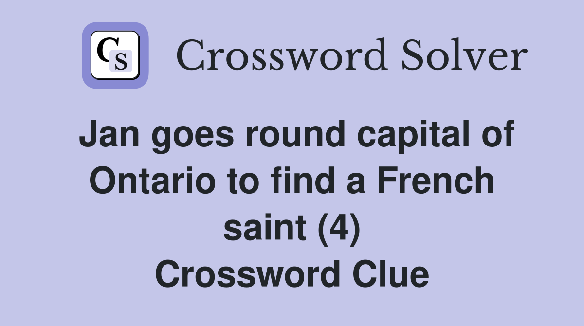 Jan goes round capital of Ontario to find a French saint (4) Crossword Clue