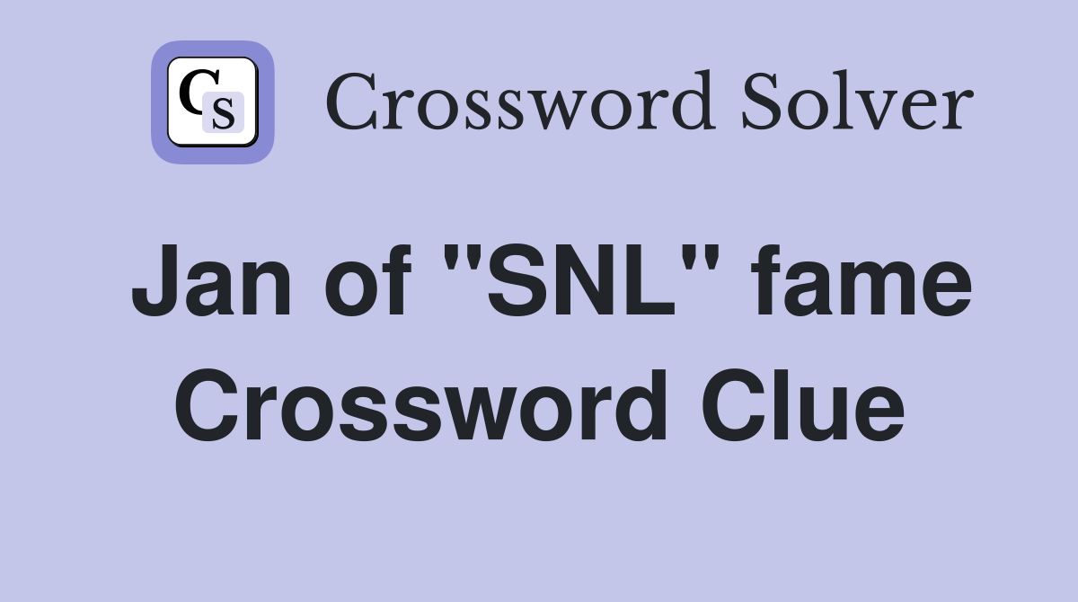 Jan of "SNL" fame Crossword Clue