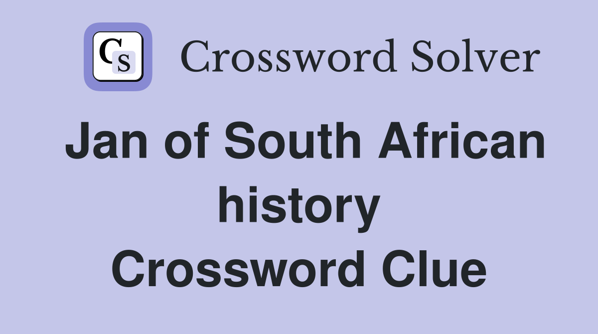 Jan of South African history Crossword Clue